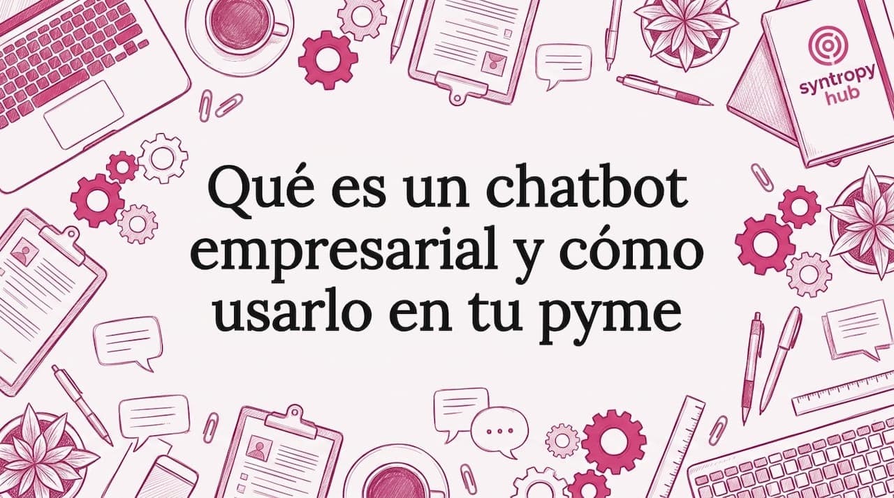 Qué es un chatbot empresarial y cómo usarlo en tu pyme