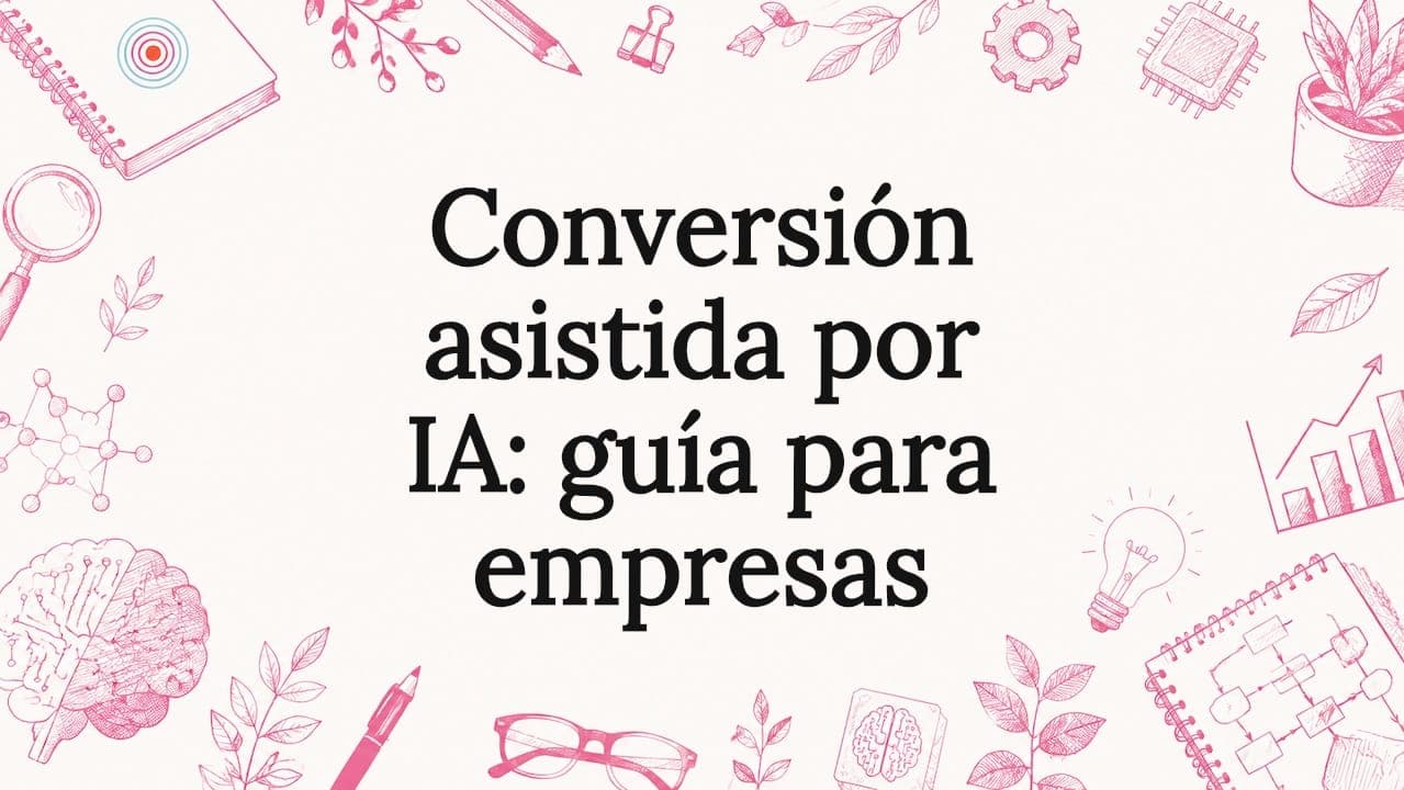 Conversión asistida por IA: guía para empresas