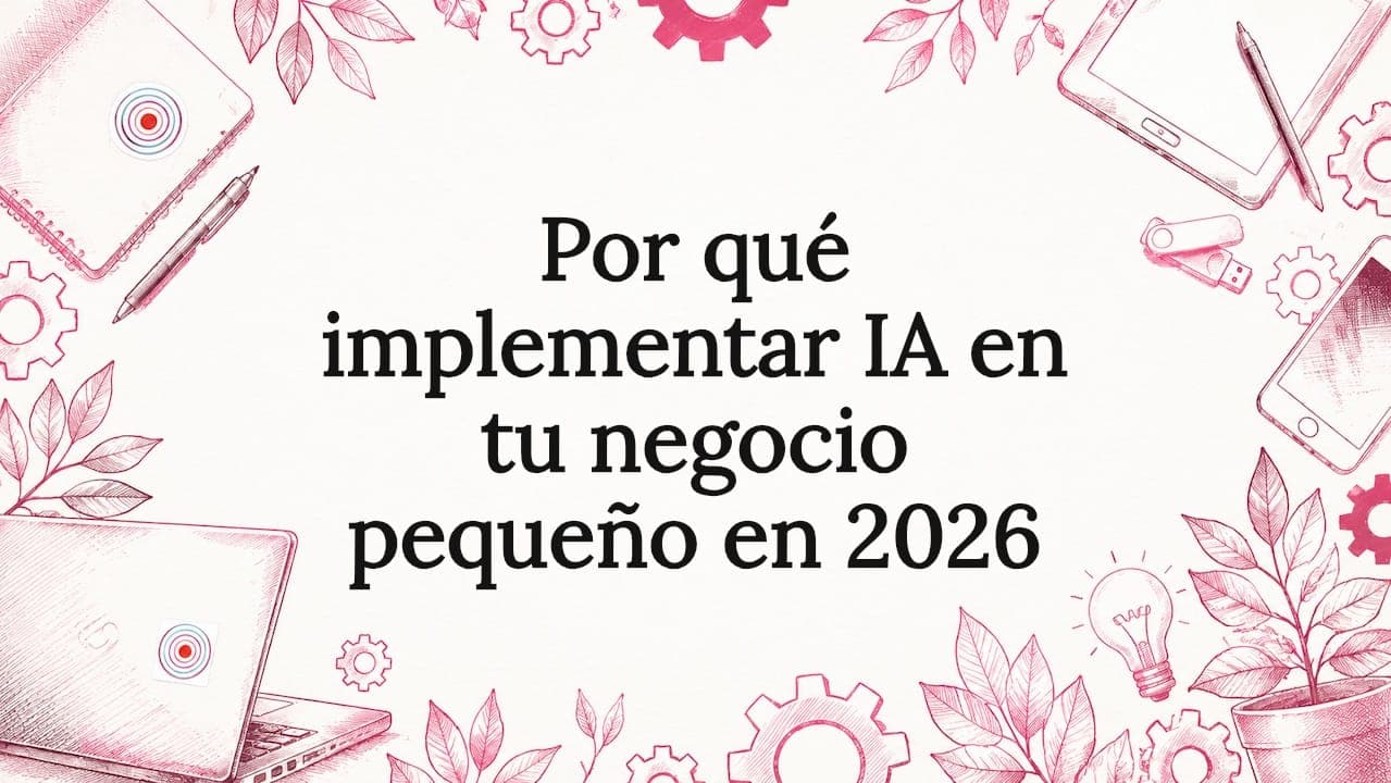 Por qué implementar IA en tu negocio pequeño en 2026