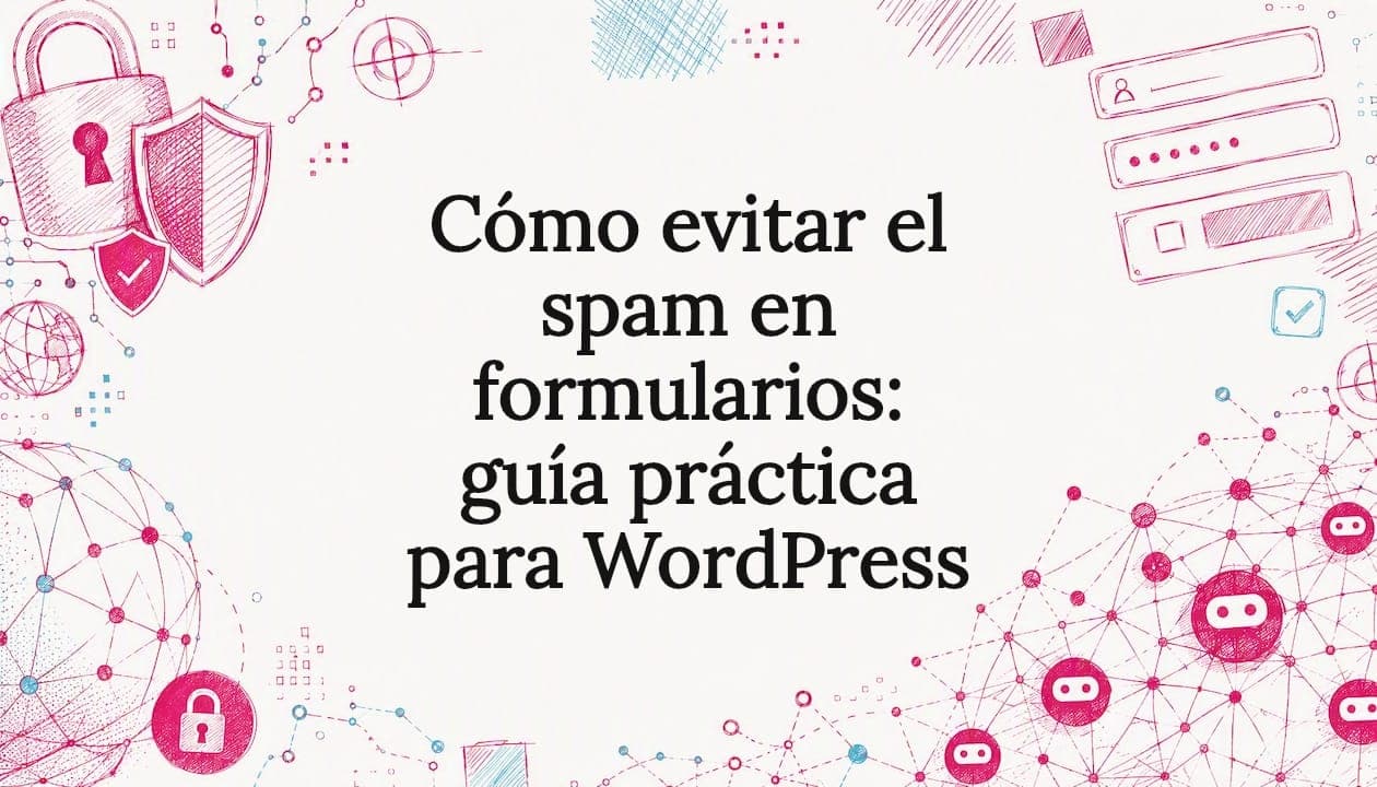 Cómo evitar el spam en formularios: guía práctica para WordPress